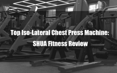 Top Iso-Lateral Chest Press Machine: SHUA Fitness Review